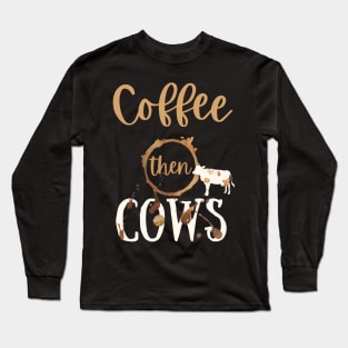 Coffee then Cows Long Sleeve T-Shirt